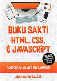Buku Sakti HTML, CSS, Dan Javascript; Pemograman Web Itu Gampang