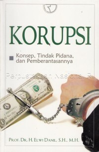 Korupsi : Konsep, Tindak Pidana, dan Pemberantasannya